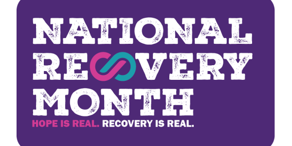 National Recovery Month. Hope is real. Recovery is real. 